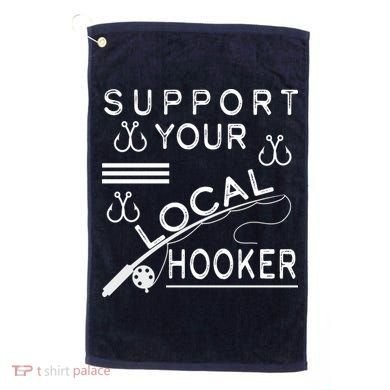 Support Your Local Hooker Funny Fishing Golf Towel