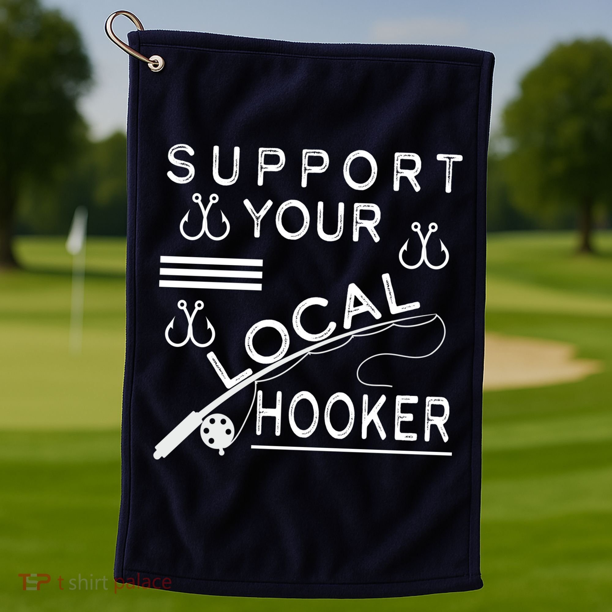 Support Your Local Hooker Funny Fishing Golf Towel