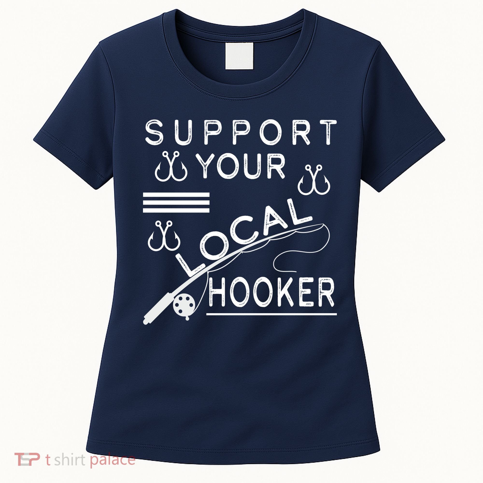 Support Your Local Hooker Funny Fishing Women's T-Shirt