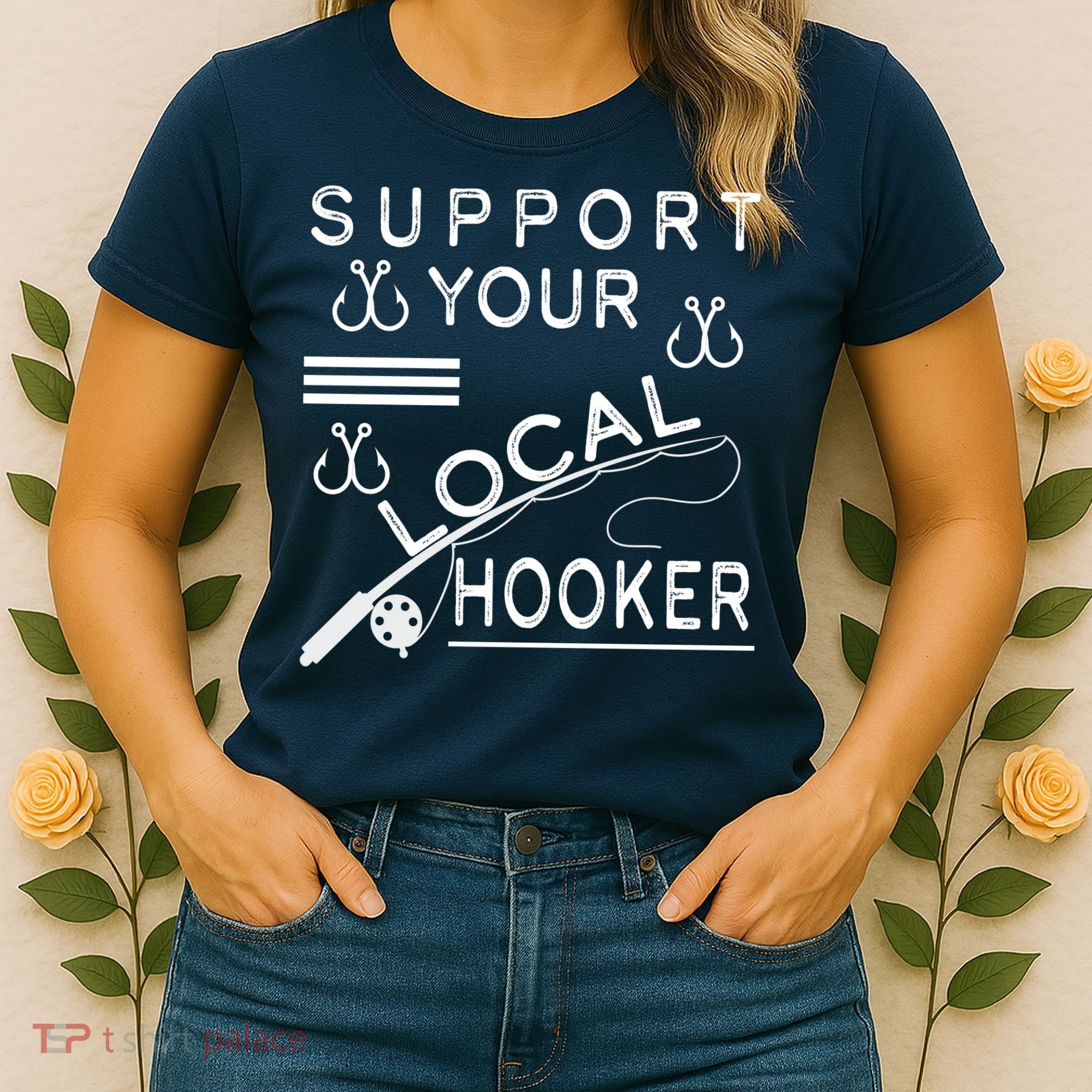 Support Your Local Hooker Funny Fishing Women's T-Shirt