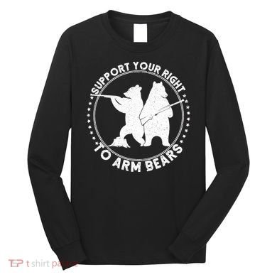 Support Your Right To Arm Bears Long Sleeve Shirt