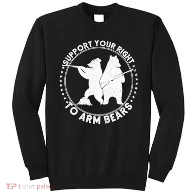 Support Your Right To Arm Bears Sweatshirt