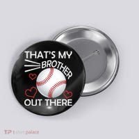 Supportive Baseball Sister That's My Brother Out There Button thumb 0