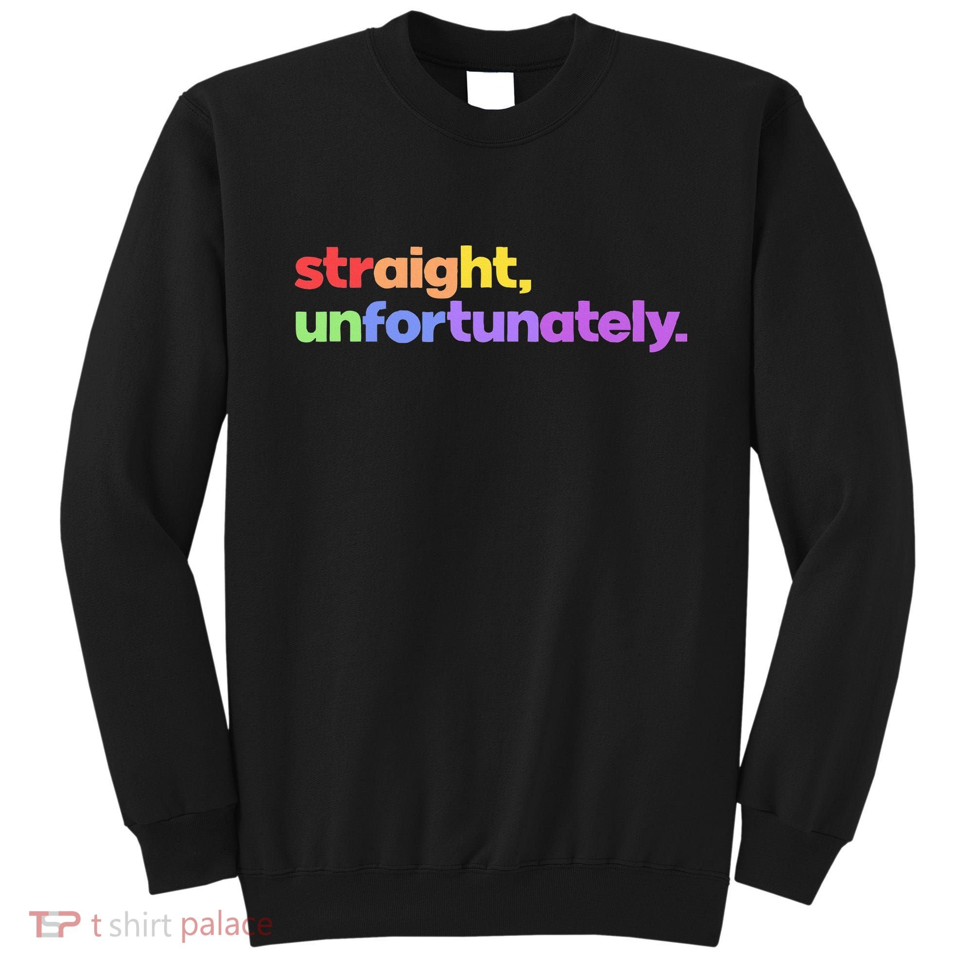 Straight Unfortunately Rainbow Pride Ally Sweatshirt