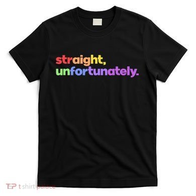 Straight Unfortunately Rainbow Pride Ally T-Shirt