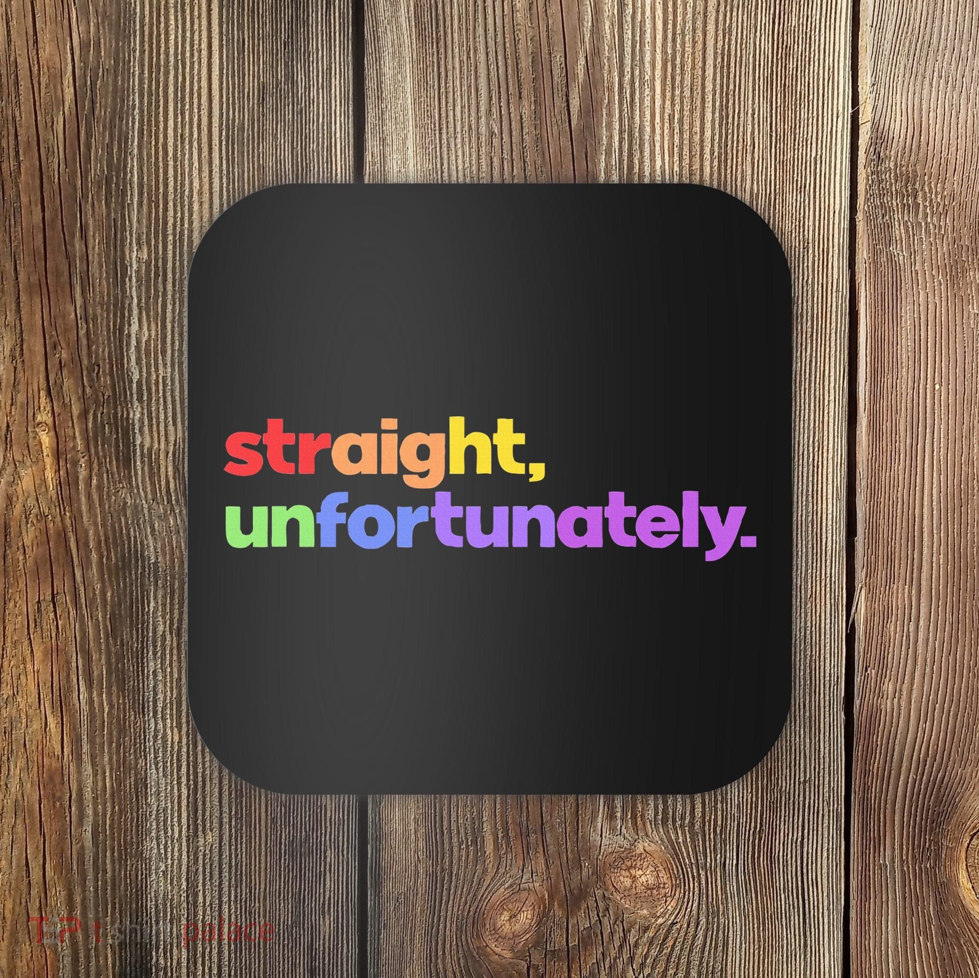 Straight Unfortunately Rainbow Pride Ally Coaster