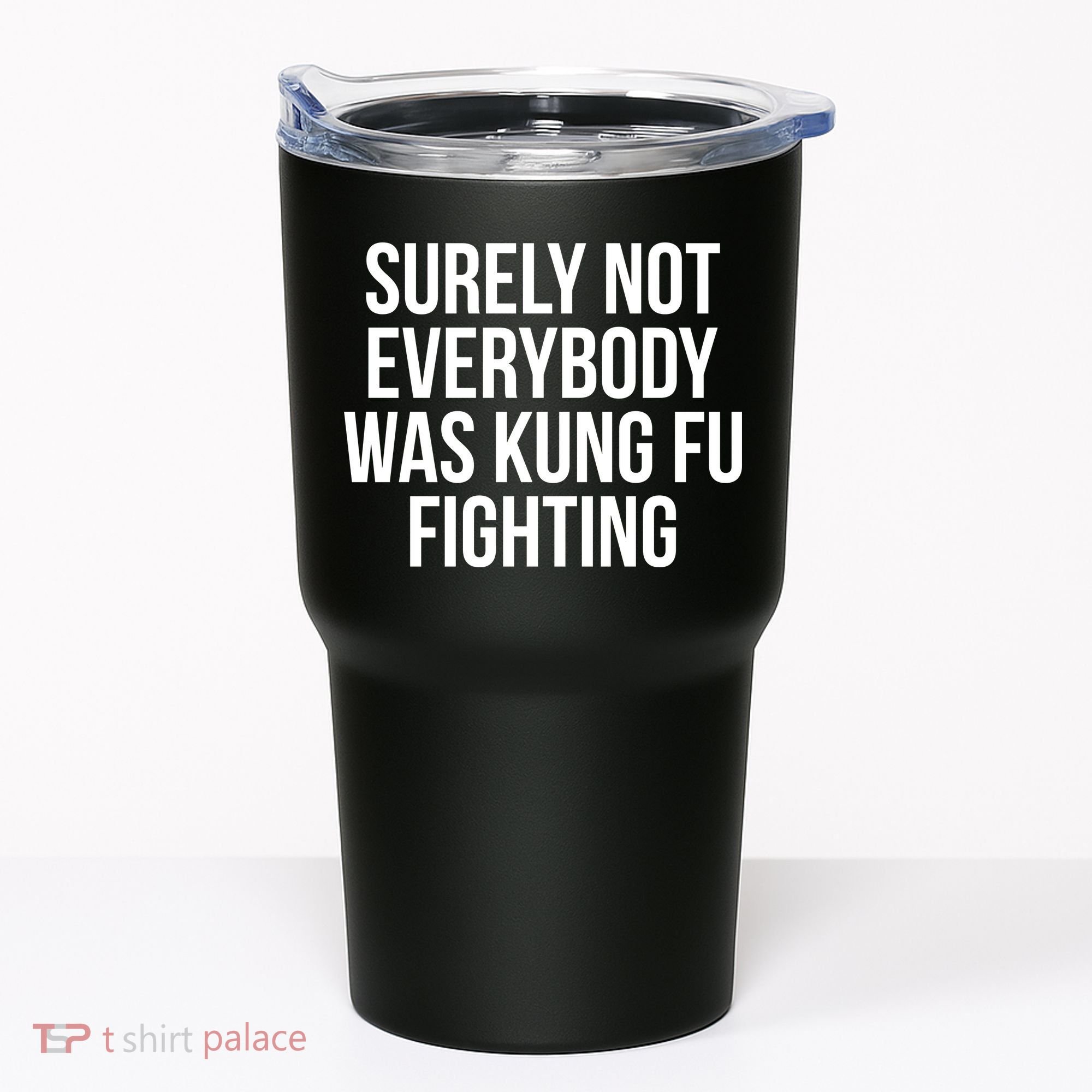 Surely Not Everybody was Kung FU Fighting Tumbler