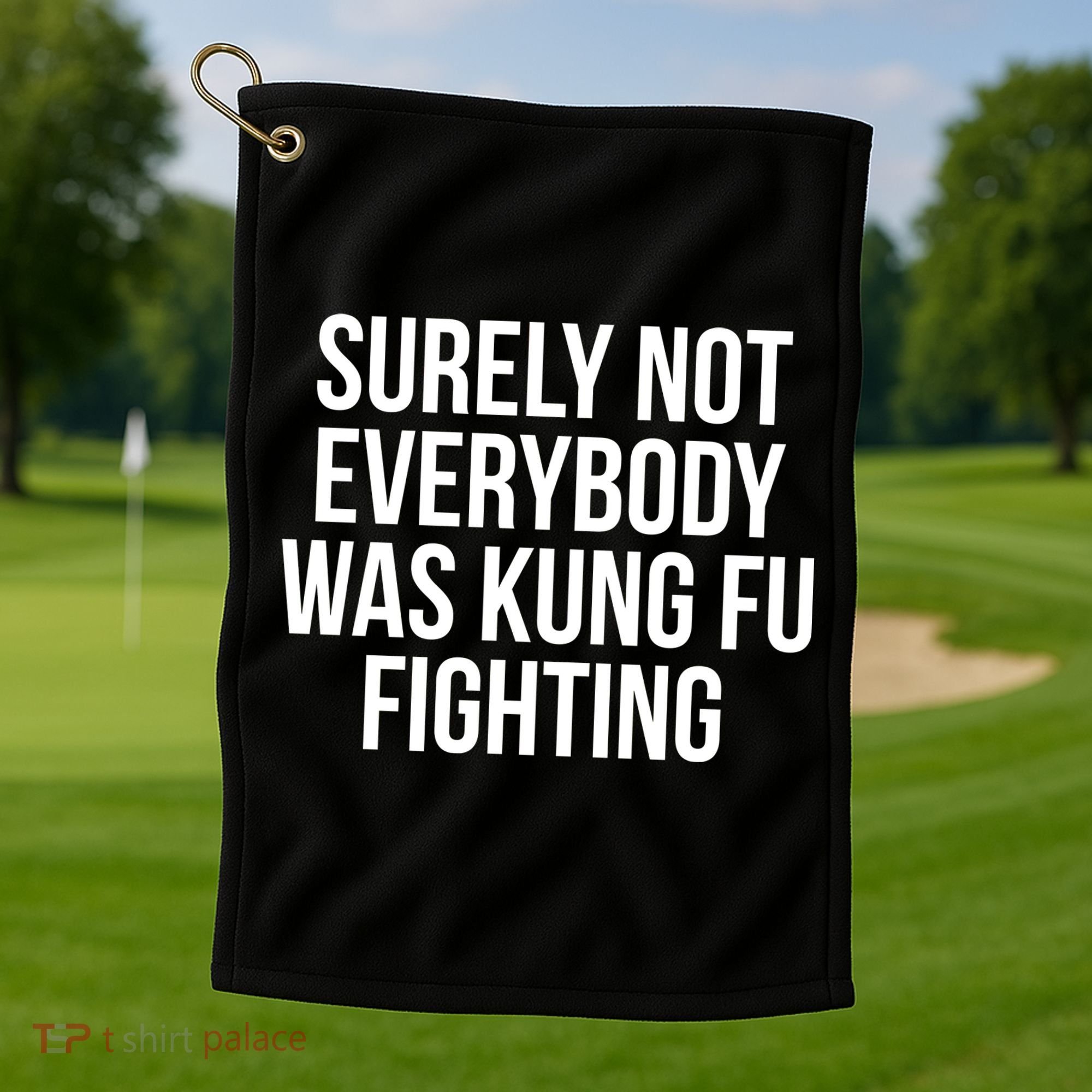 Surely Not Everybody was Kung FU Fighting Golf Towel