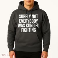 Surely Not Everybody was Kung FU Fighting Hoodie thumb 2