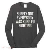 Surely Not Everybody was Kung FU Fighting Long Sleeve Shirt thumb 0