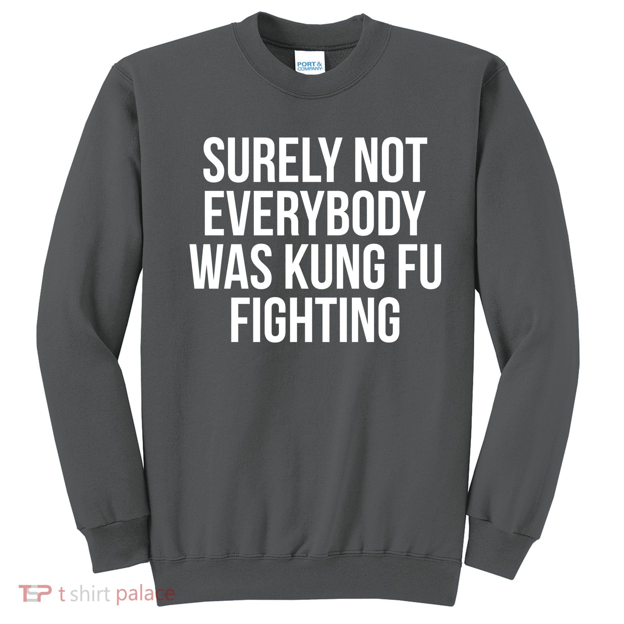 Surely Not Everybody was Kung FU Fighting Sweatshirt