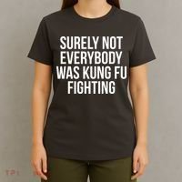 Surely Not Everybody was Kung FU Fighting T-Shirt thumb 4
