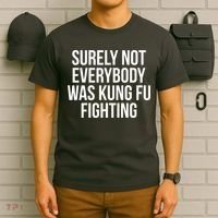 Surely Not Everybody was Kung FU Fighting T-Shirt thumb 6