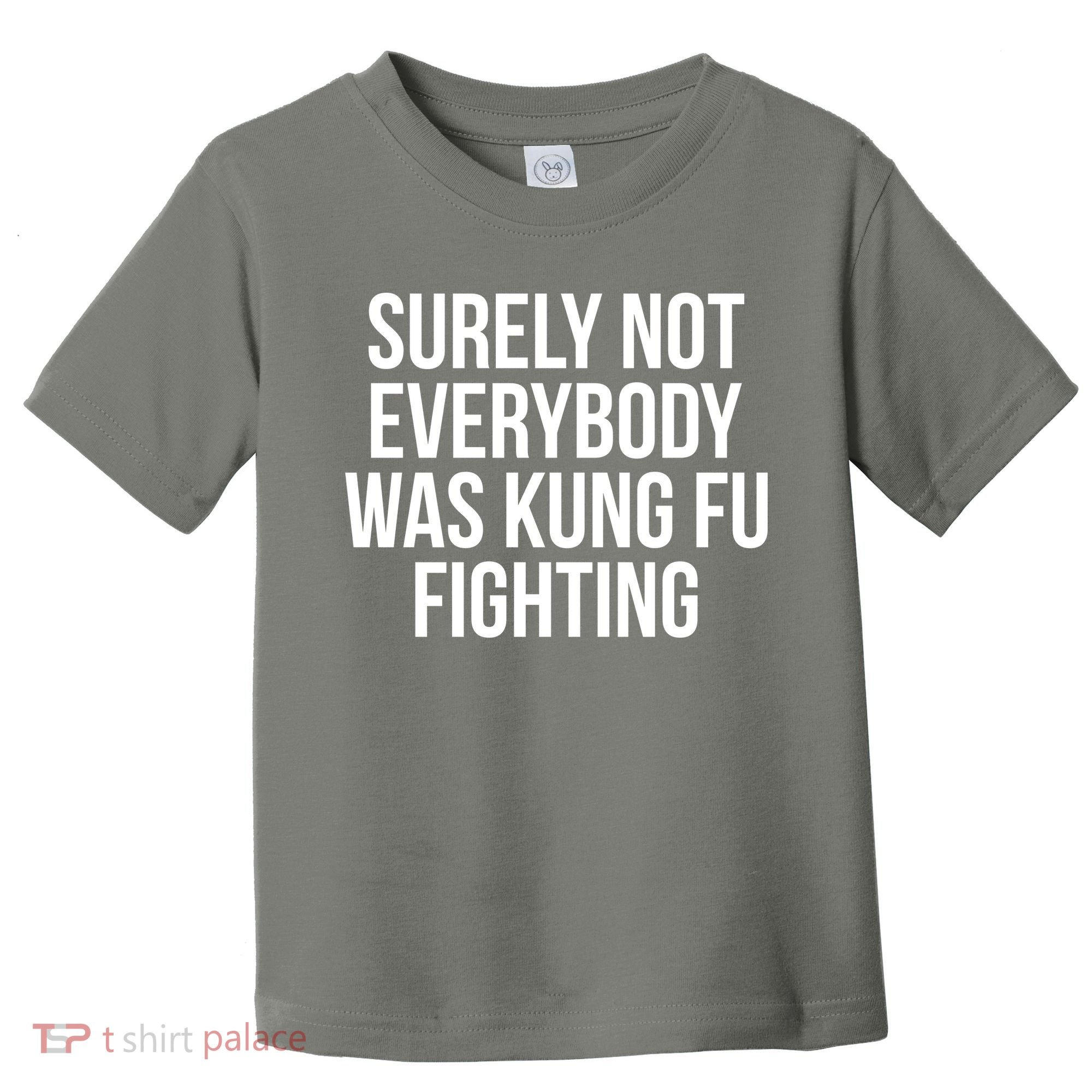 Surely Not Everybody was Kung FU Fighting Toddler T-Shirt