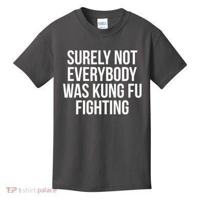 Surely Not Everybody was Kung FU Fighting Kids T-Shirt