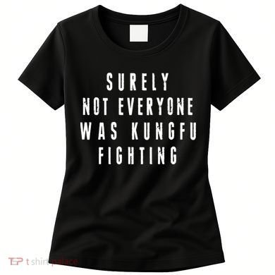 Surley Not Everyone Was Kungfu Fighting Funny Meme Women's T-Shirt