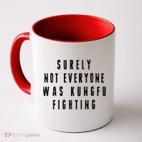 Surley Not Everyone Was Kungfu Fighting Funny Meme Coffee Mug thumb 0