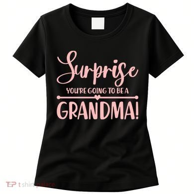 Surprise You're Going to Be A Grandma! Women's T-Shirt