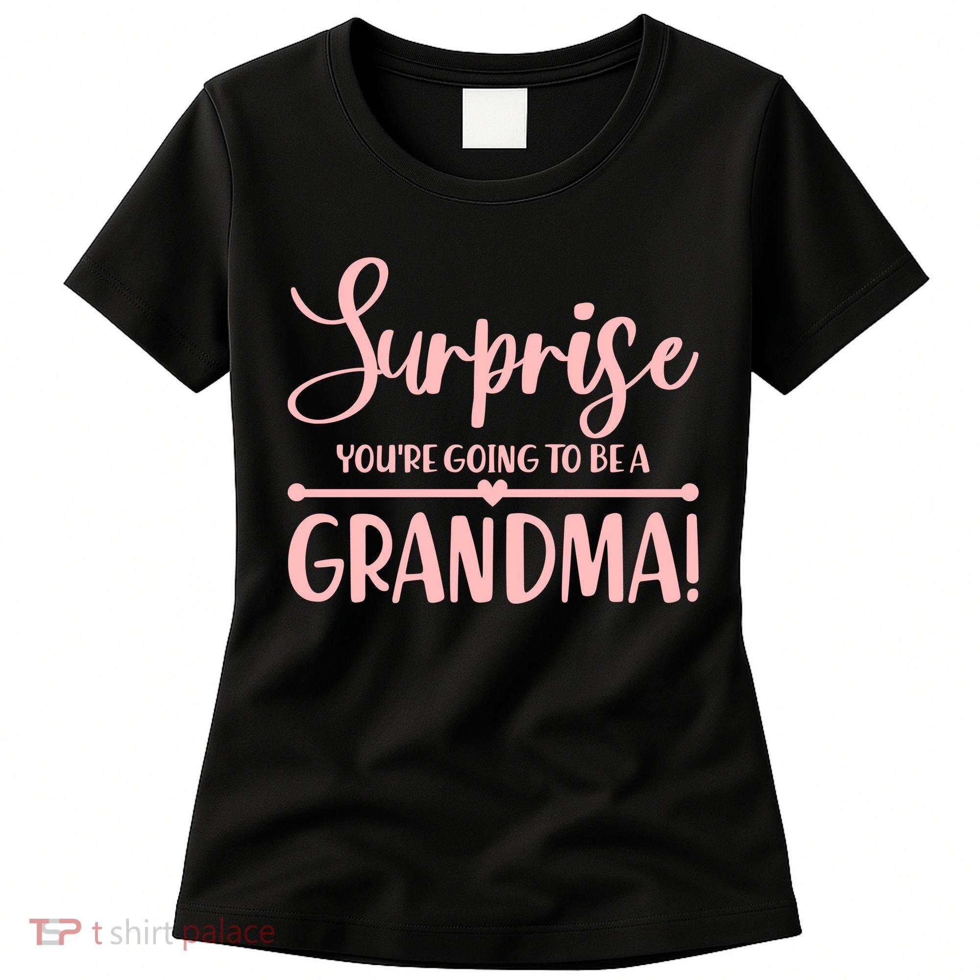 Surprise You're Going to Be A Grandma! Women's T-Shirt
