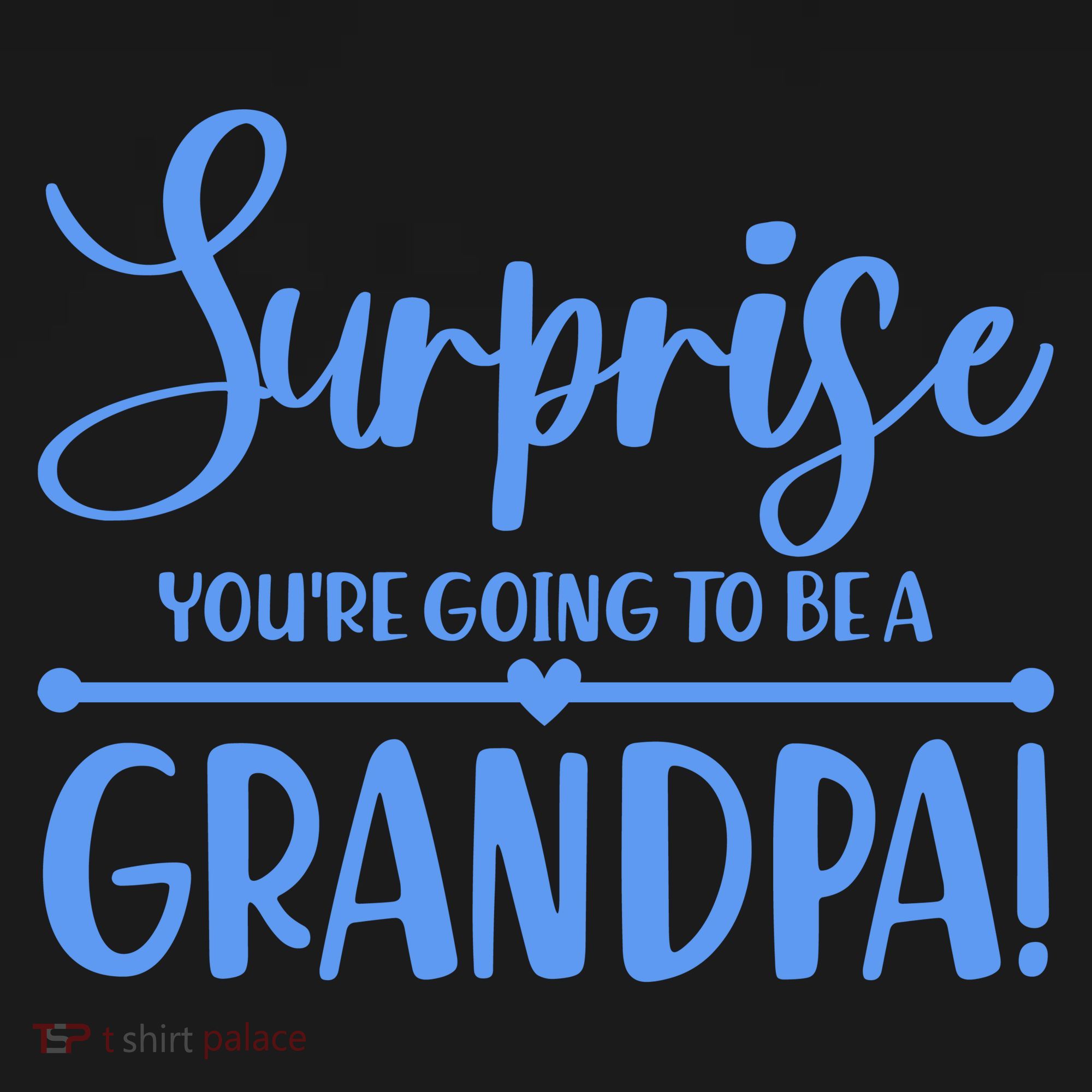 Surprise You're Going To Be A Grandpa! T-Shirt