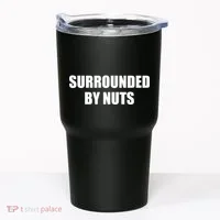 Surrounded By Nuts Rude Funny Text Tumbler thumb 0