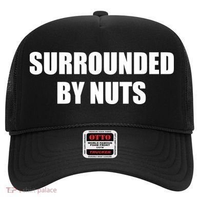 Surrounded By Nuts Rude Funny Text Hat