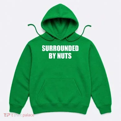 Surrounded By Nuts Rude Funny Text Hoodie