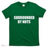 Surrounded By Nuts Rude Funny Text T-Shirt thumb 0