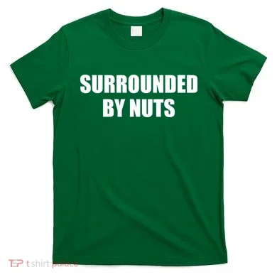 Surrounded By Nuts Rude Funny Text T-Shirt