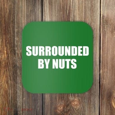 Surrounded By Nuts Rude Funny Text Coaster