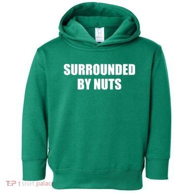 Surrounded By Nuts Rude Funny Text Toddler Hoodie