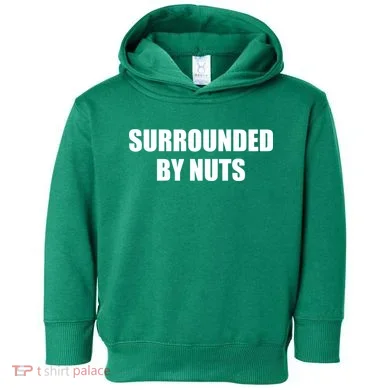 Surrounded By Nuts Rude Funny Text Toddler Hoodie
