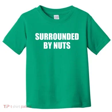 Surrounded By Nuts Rude Funny Text Toddler T-Shirt