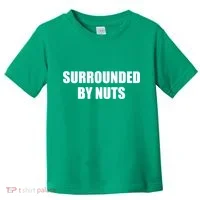 Surrounded By Nuts Rude Funny Text Toddler T-Shirt thumb 0