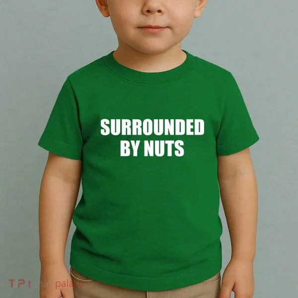 Surrounded By Nuts Rude Funny Text Toddler T-Shirt