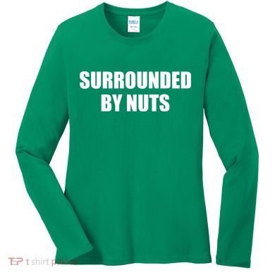 Surrounded By Nuts Rude Funny Text Women's Long Sleeve Shirt