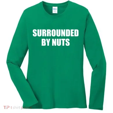 Surrounded By Nuts Rude Funny Text Women's Long Sleeve Shirt