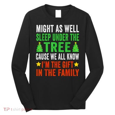Sleep Under The Tree IM The Gift In The Family Long Sleeve Shirt
