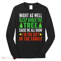 Sleep Under The Tree IM The Gift In The Family Long Sleeve Shirt thumb 0