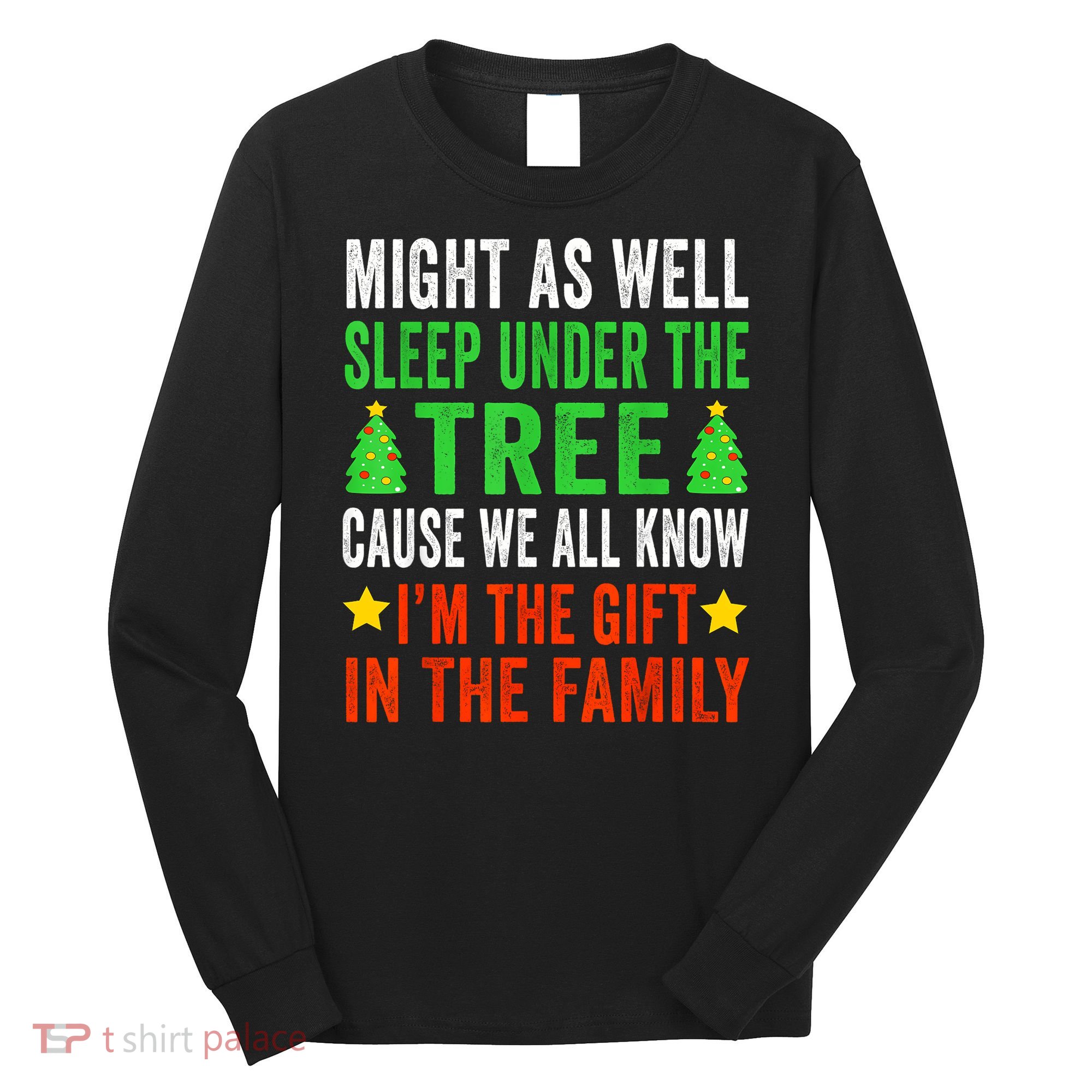 Sleep Under The Tree IM The Gift In The Family Long Sleeve Shirt
