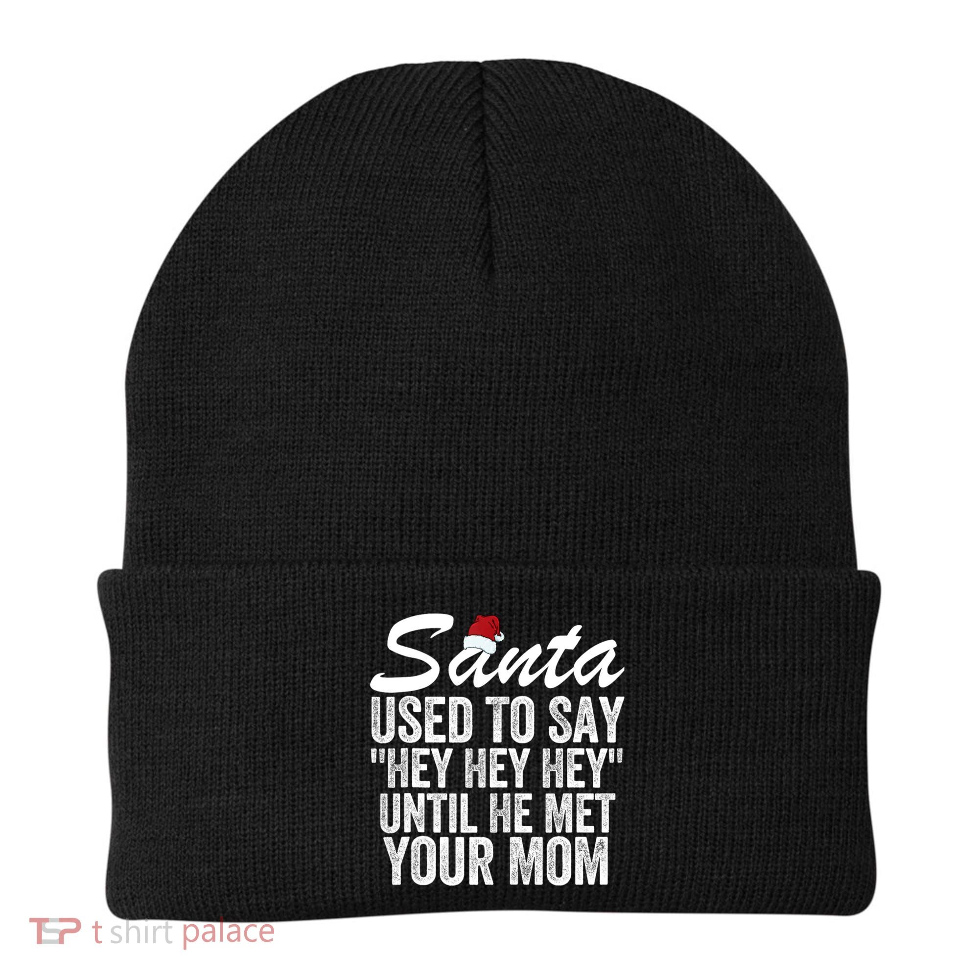 Santa Used To Say Hey Hey Hey Until He Met Your Mom Beanie