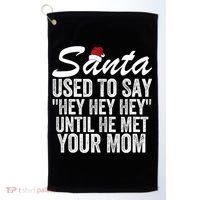 Santa Used To Say Hey Hey Hey Until He Met Your Mom Golf Towel thumb 0