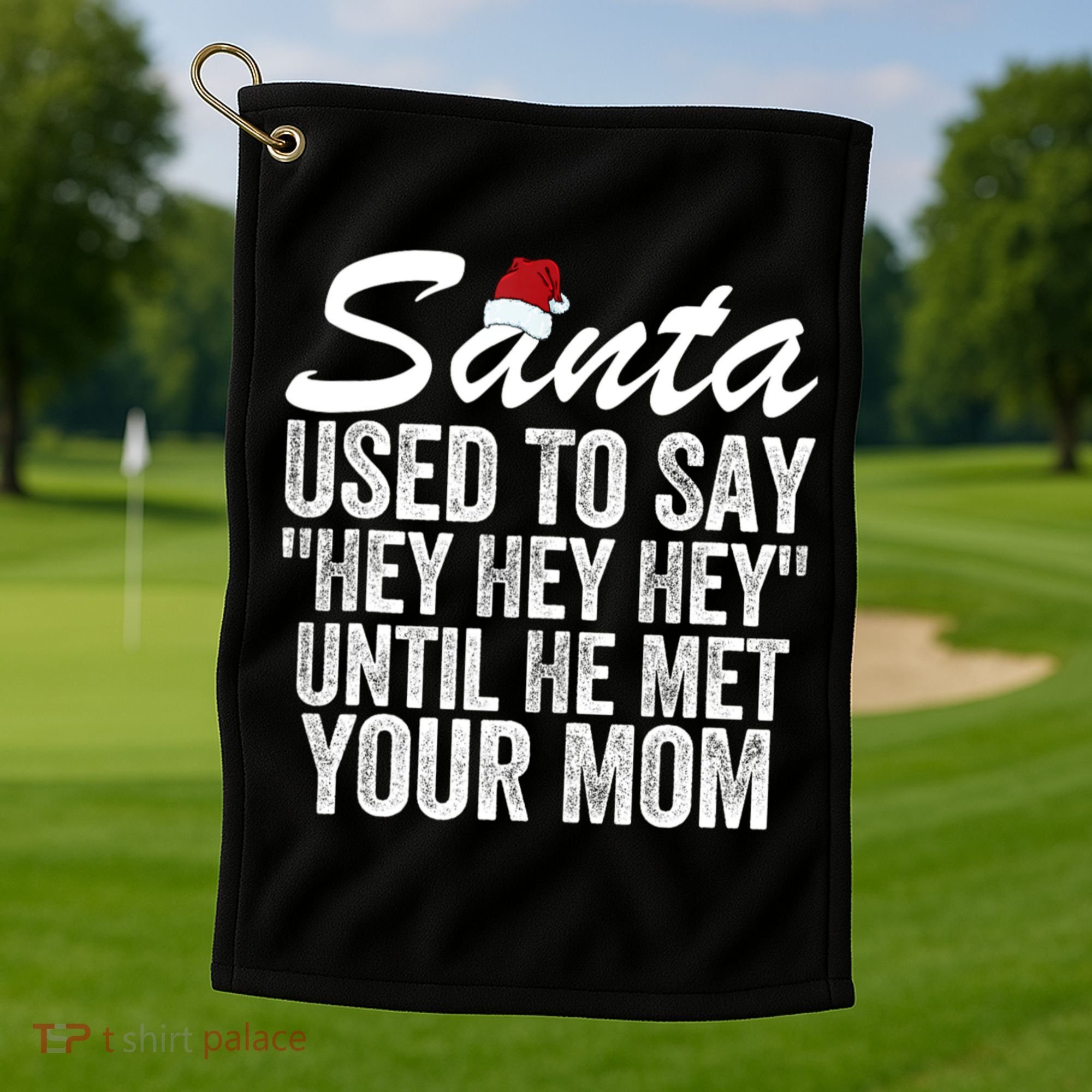Santa Used To Say Hey Hey Hey Until He Met Your Mom Golf Towel