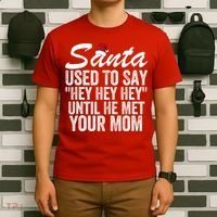 Santa Used To Say Hey Hey Hey Until He Met Your Mom T-Shirt thumb 6