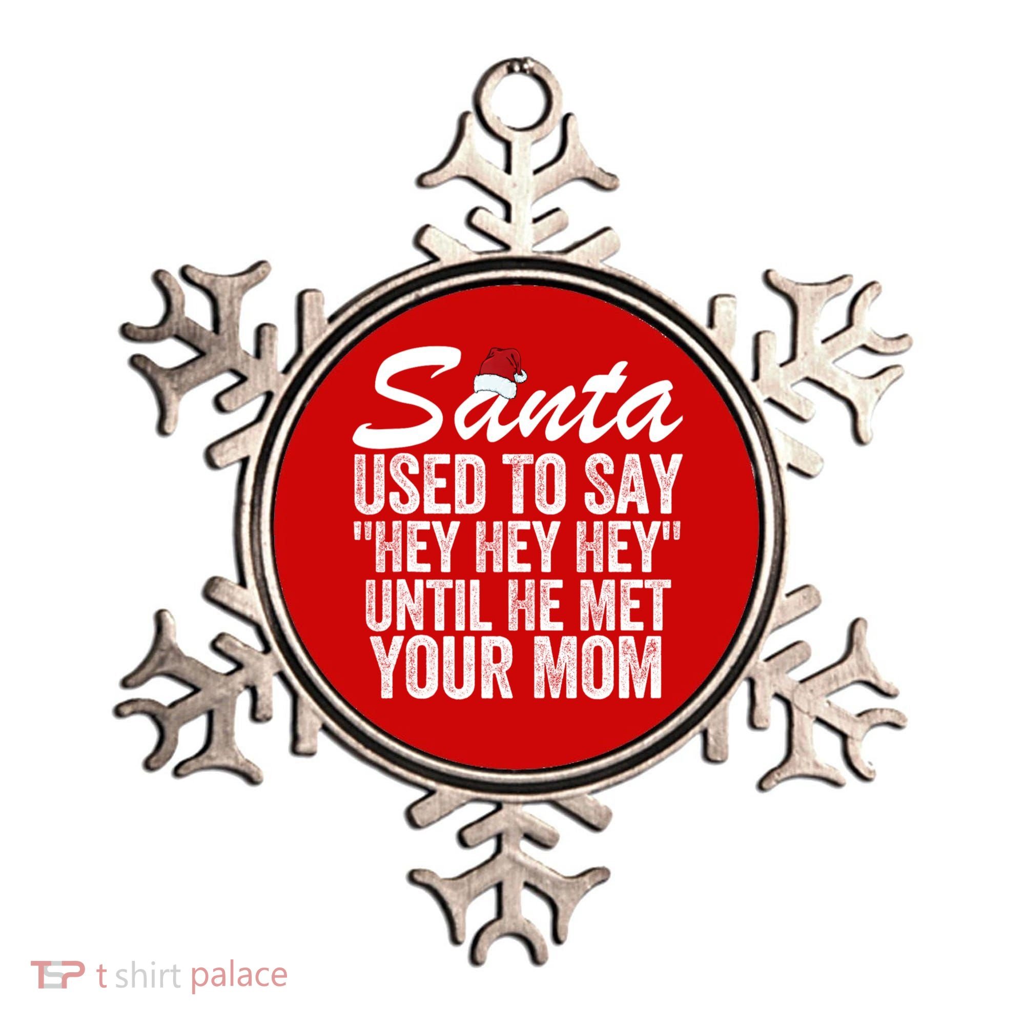 Santa Used To Say Hey Hey Hey Until He Met Your Mom Ornament
