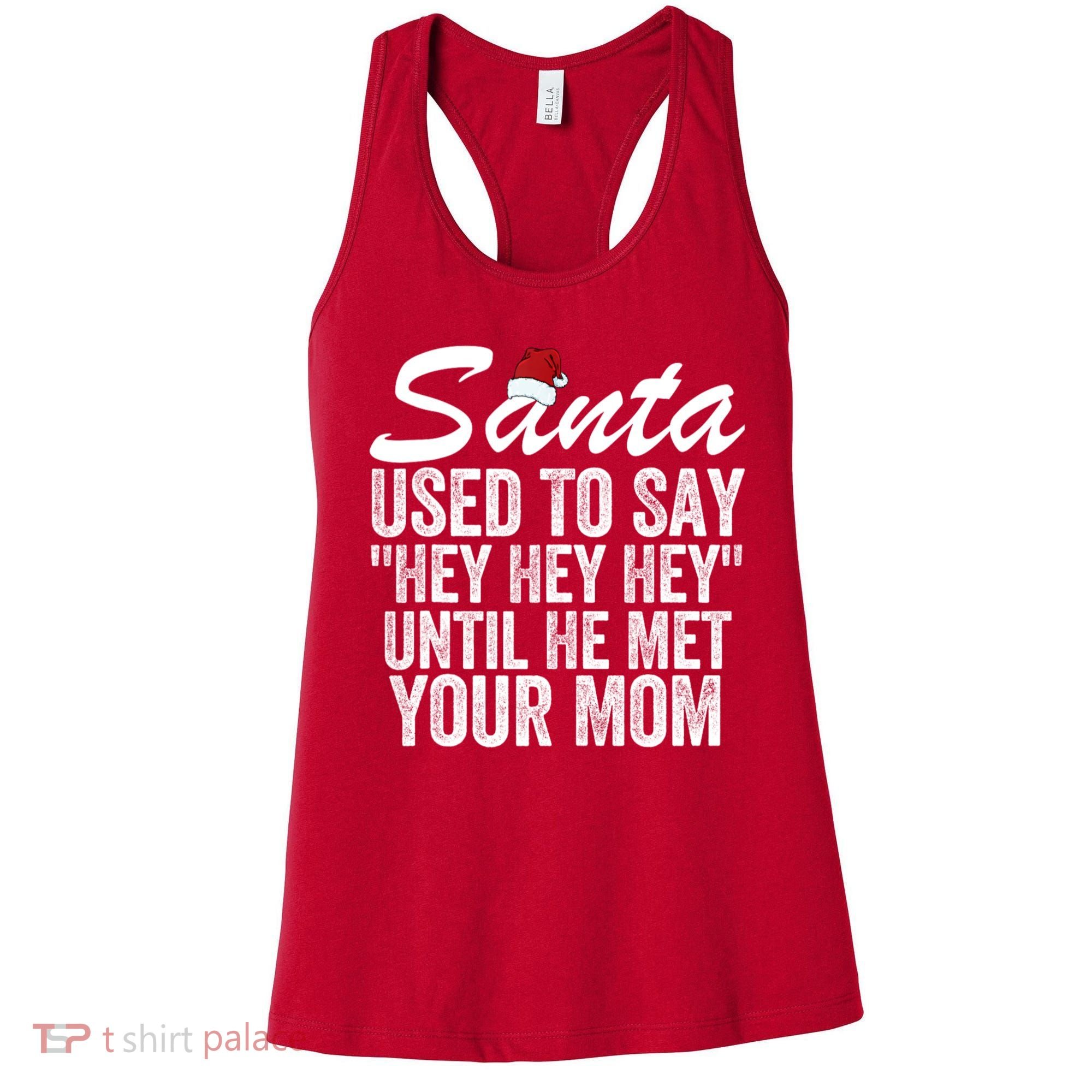 Santa Used To Say Hey Hey Hey Until He Met Your Mom Women's Tank Top