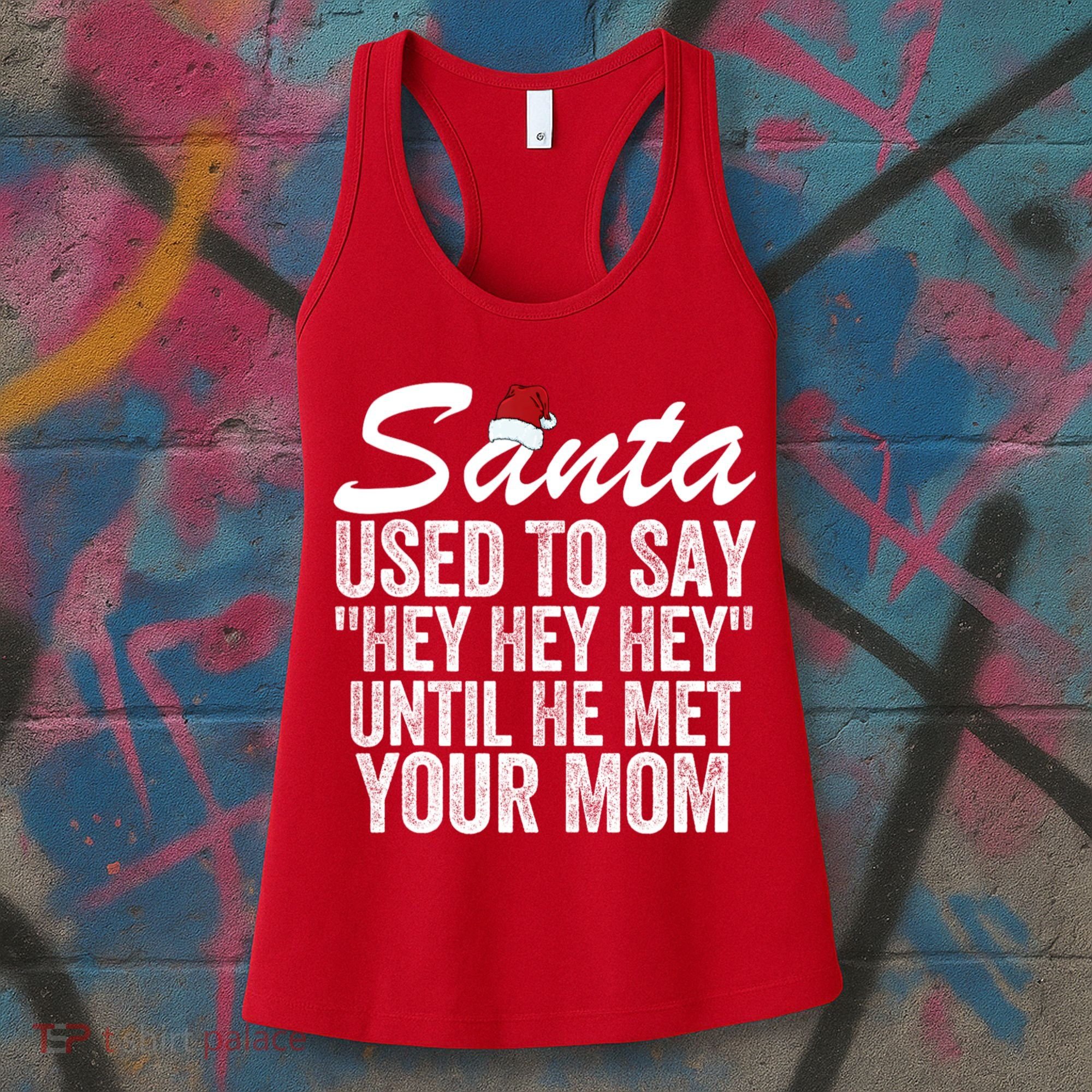 Santa Used To Say Hey Hey Hey Until He Met Your Mom Women's Tank Top