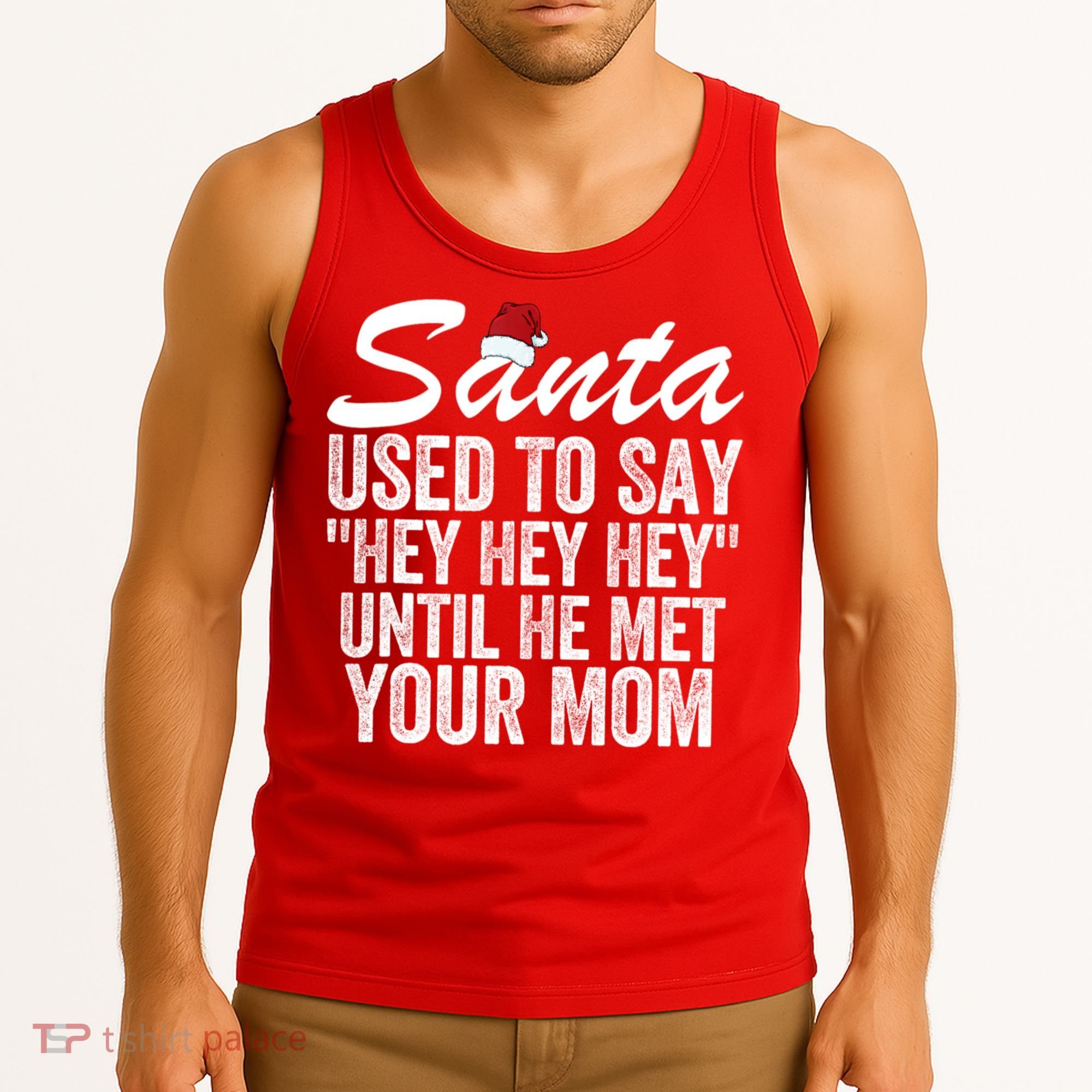 Santa Used To Say Hey Hey Hey Until He Met Your Mom Tank Top