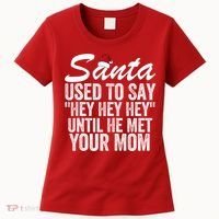 Santa Used To Say Hey Hey Hey Until He Met Your Mom Women's T-Shirt thumb 0
