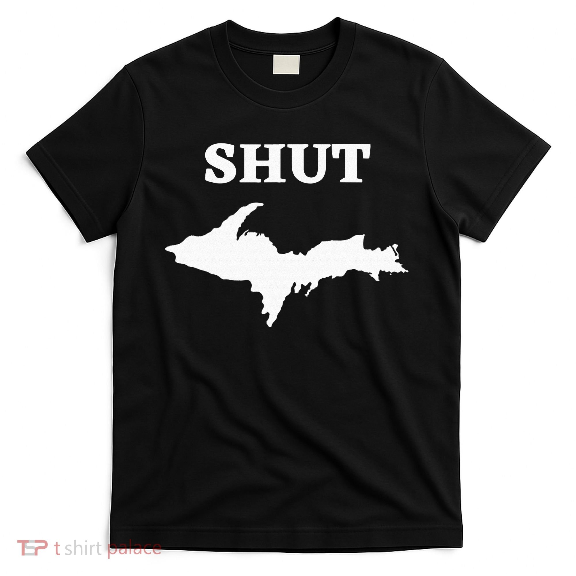Shut UP Upper Peninsula Yooper Michigan U.P. T-Shirt